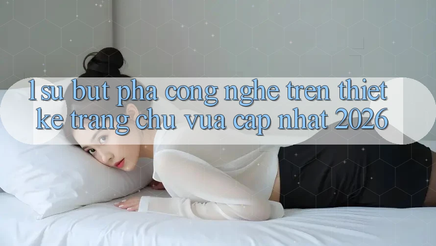 1. Sự Bứt Phá Công Nghệ Trên Thiết kế Trang chủ Vừa cập nhật 2026 1. Sự Bứt Phá Công Nghệ Trên Thiết kế Trang chủ Vừa cập nhật 2026