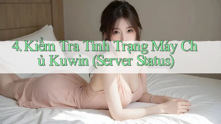 4. Kiểm Tra Tình Trạng Máy Chủ Kuwin (Server Status)