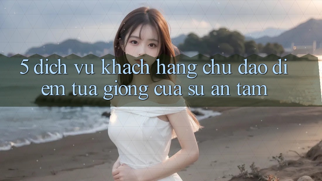5. Dịch Vụ Khách Hàng Chu Đáo - Điểm Tựa giống Của Sự An Tâm