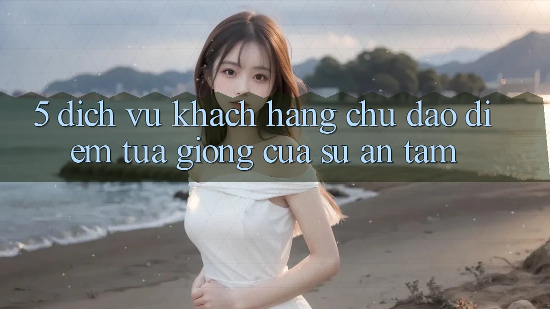 5. Dịch Vụ Khách Hàng Chu Đáo - Điểm Tựa giống Của Sự An Tâm 5. Dịch Vụ Khách Hàng Chu Đáo - Điểm Tựa giống Của Sự An Tâm