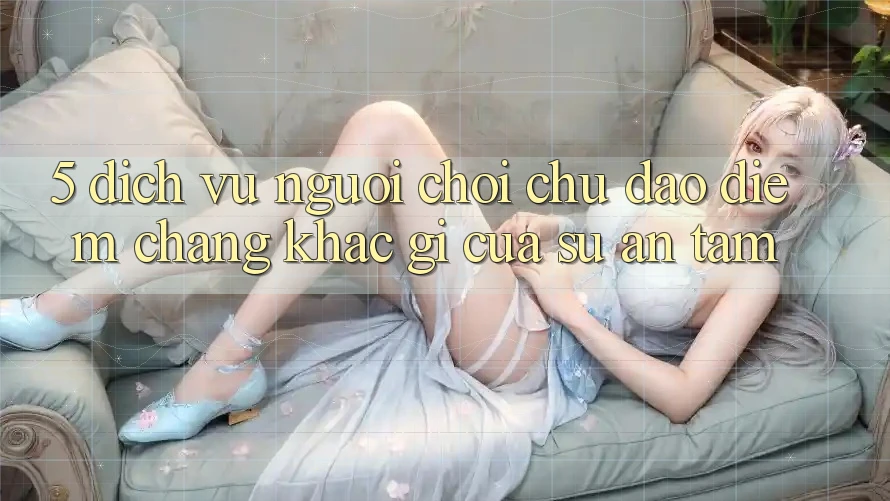 5. Dịch Vụ Người chơi Chu Đáo - Điểm Chẳng khác gì Của Sự An Tâm 5. Dịch Vụ Người chơi Chu Đáo - Điểm Chẳng khác gì Của Sự An Tâm