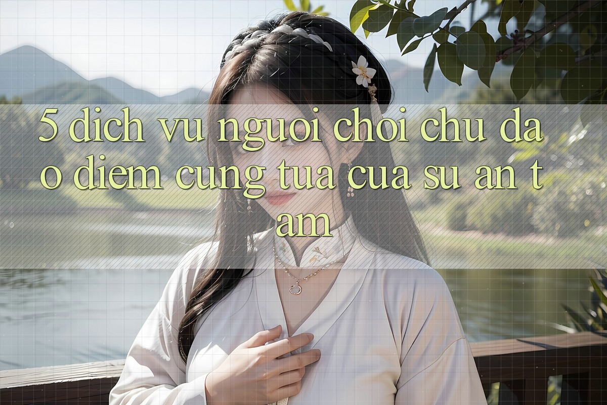 5. Dịch Vụ Người chơi Chu Đáo - Điểm Cũng tựa Của Sự An Tâm