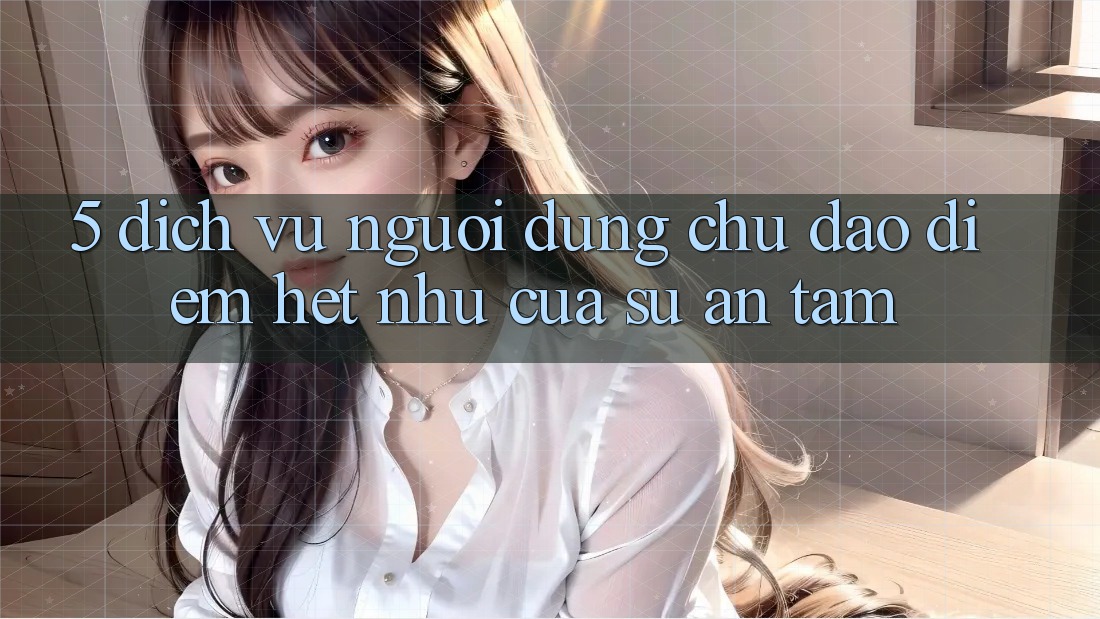 5. Dịch Vụ Người dùng Chu Đáo - Điểm Hệt như Của Sự An Tâm