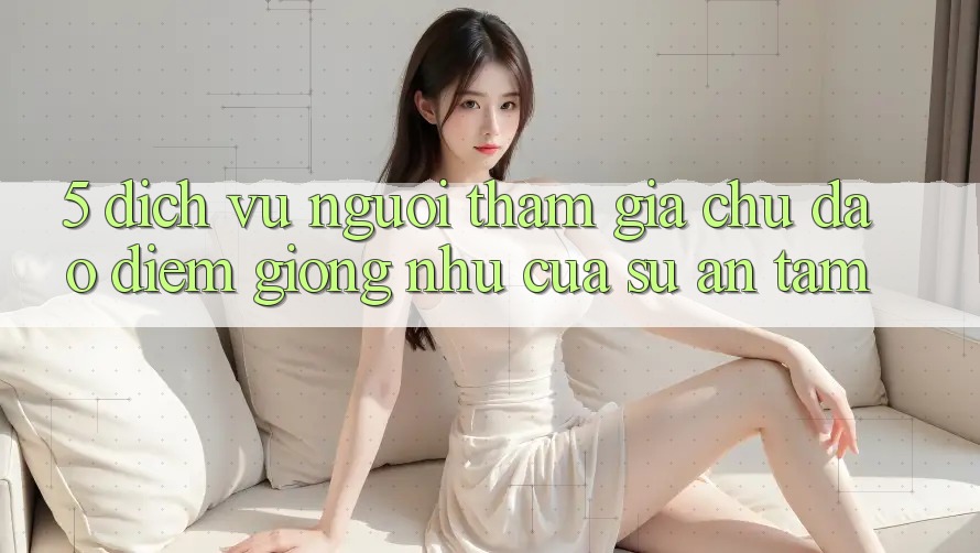 5. Dịch Vụ Người tham gia Chu Đáo - Điểm Giống như Của Sự An Tâm