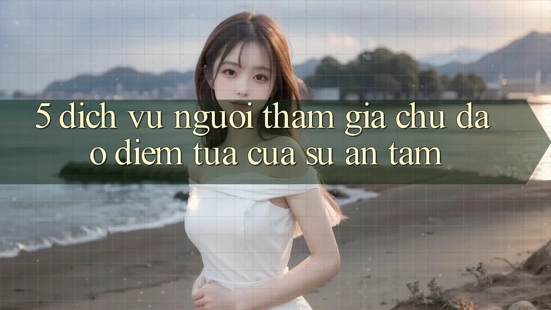 5. Dịch Vụ Người tham gia Chu Đáo - Điểm Tựa Của Sự An Tâm