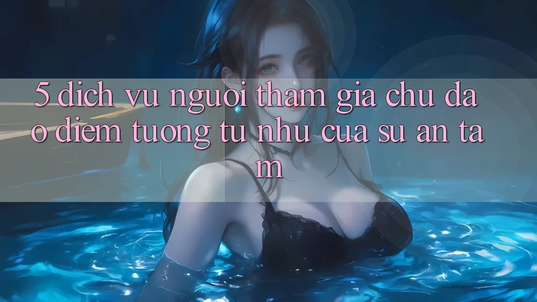 5. Dịch Vụ Người tham gia Chu Đáo - Điểm Tương tự như Của Sự An Tâm