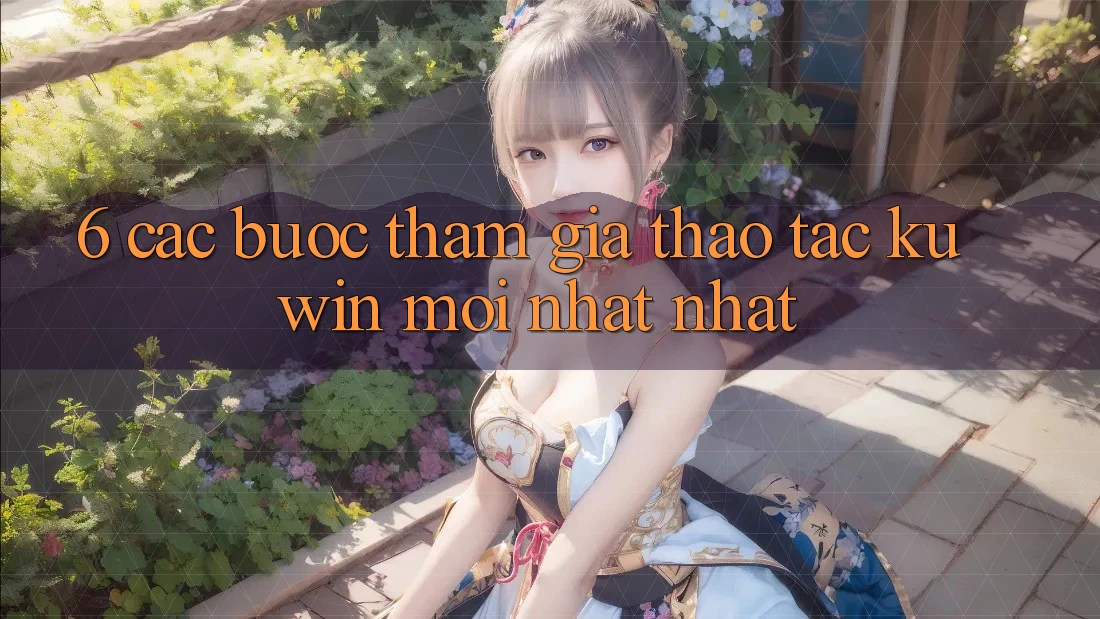 6. Các bước Tham Gia Thao tác Kuwin Mới nhất Nhất 6. Các bước Tham Gia Thao tác Kuwin Mới nhất Nhất