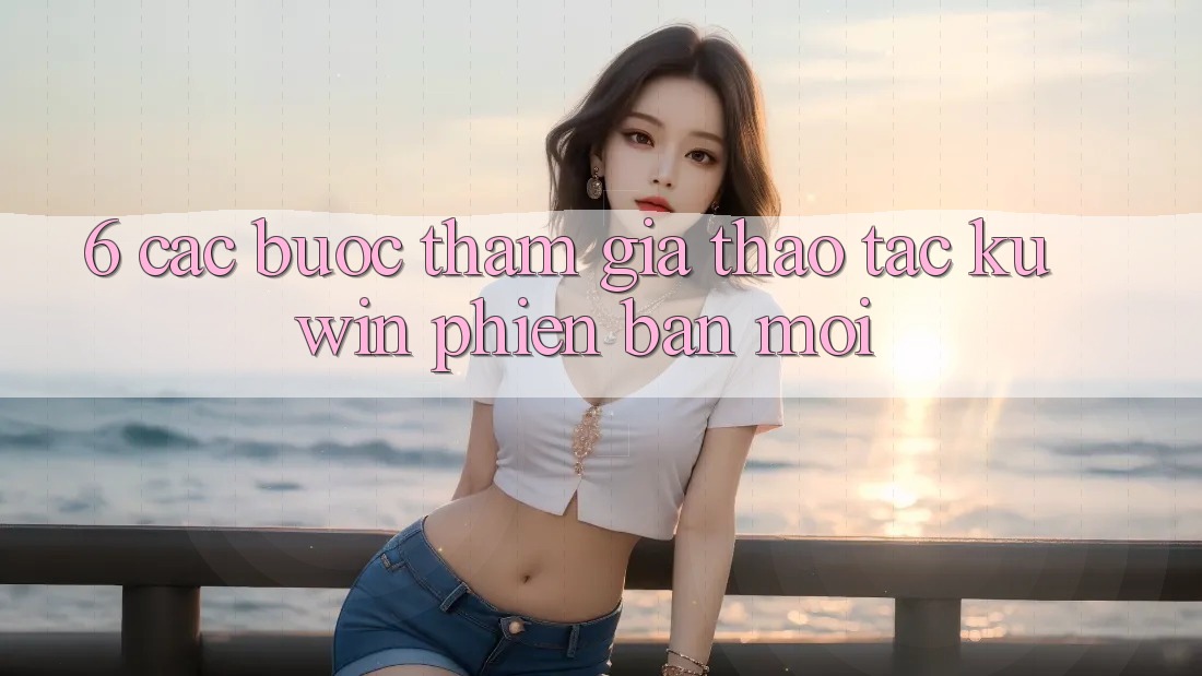 6. Các bước Tham Gia Thao tác Kuwin Phiên bản mới 6. Các bước Tham Gia Thao tác Kuwin Phiên bản mới
