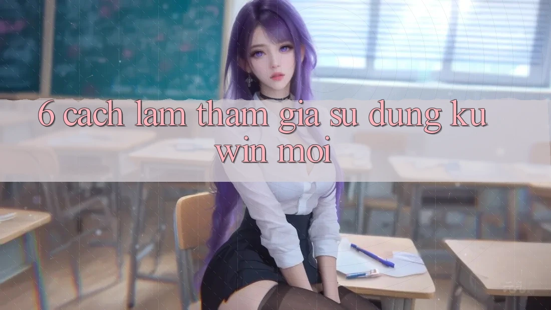 6. Cách làm Tham Gia Sử dụng Kuwin Mới