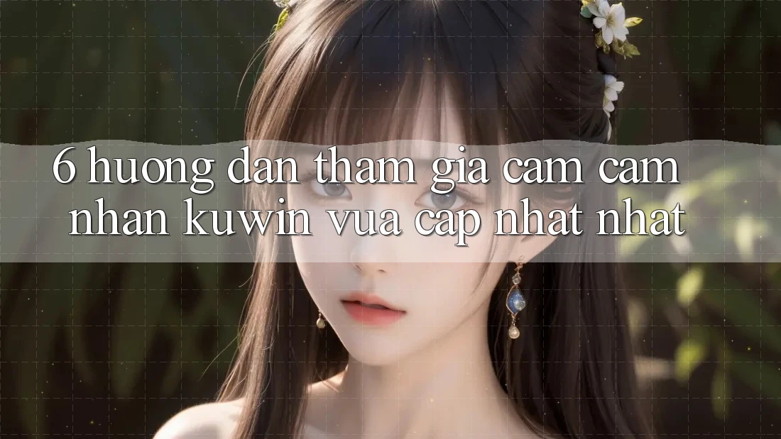 6. Hướng Dẫn Tham Gia Cảm cảm nhận Kuwin Vừa cập nhật Nhất 6. Hướng Dẫn Tham Gia Cảm cảm nhận Kuwin Vừa cập nhật Nhất