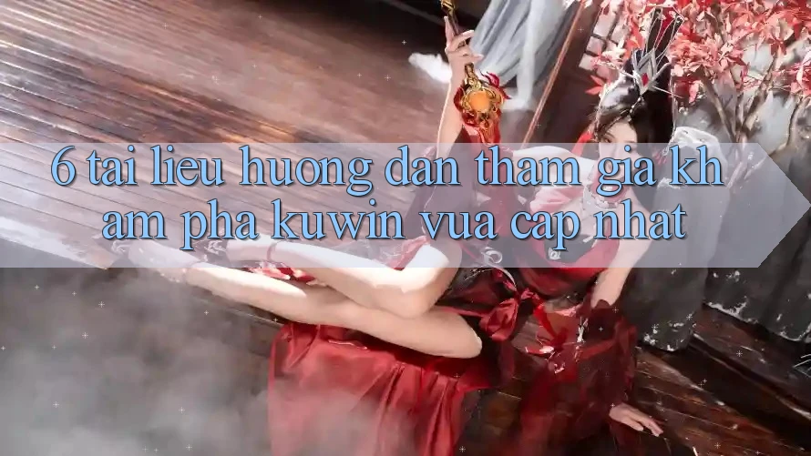 6. Tài liệu hướng dẫn Tham Gia Khám phá Kuwin Vừa cập nhật