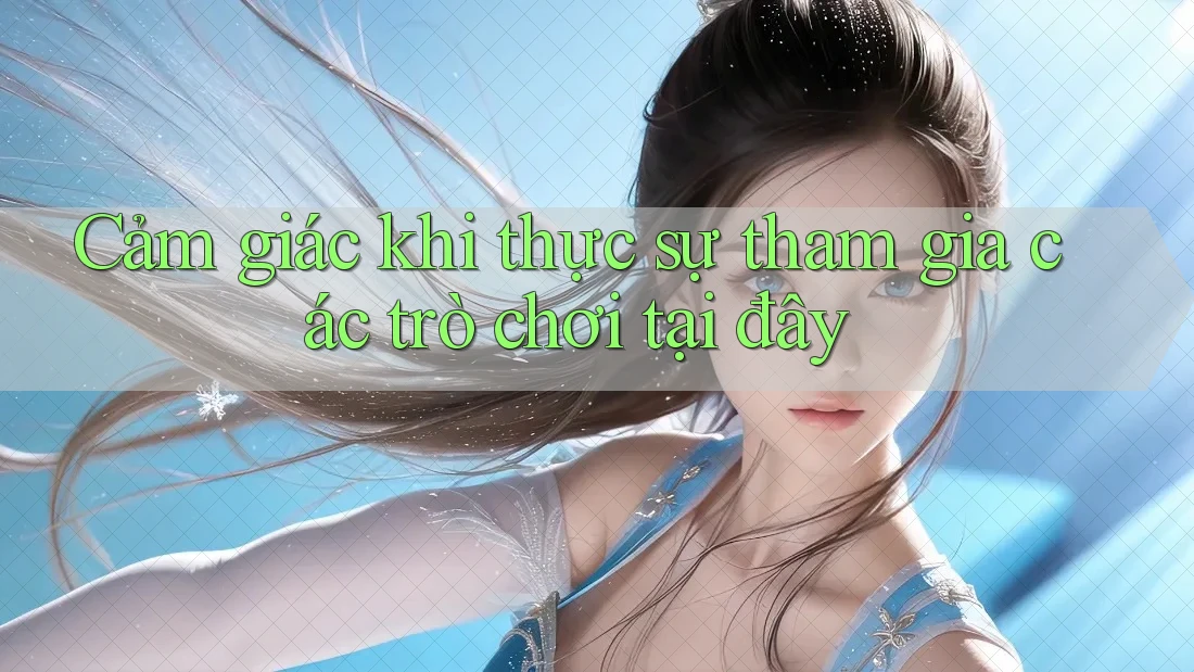 Cảm giác khi thực sự tham gia các trò chơi tại đây