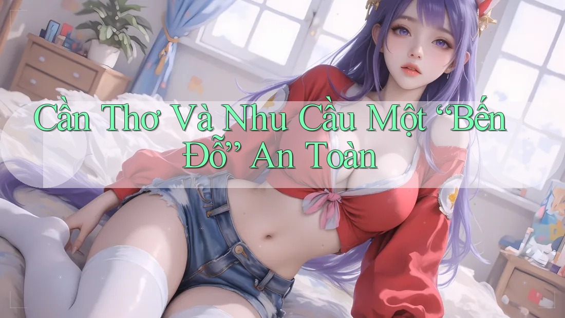Cần Thơ Và Nhu Cầu Một “Bến Đỗ” An Toàn