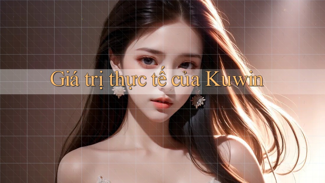 Giá trị thực tế của Kuwin Giá trị thực tế của Kuwin