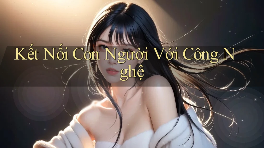 Kết Nối Con Người Với Công Nghệ