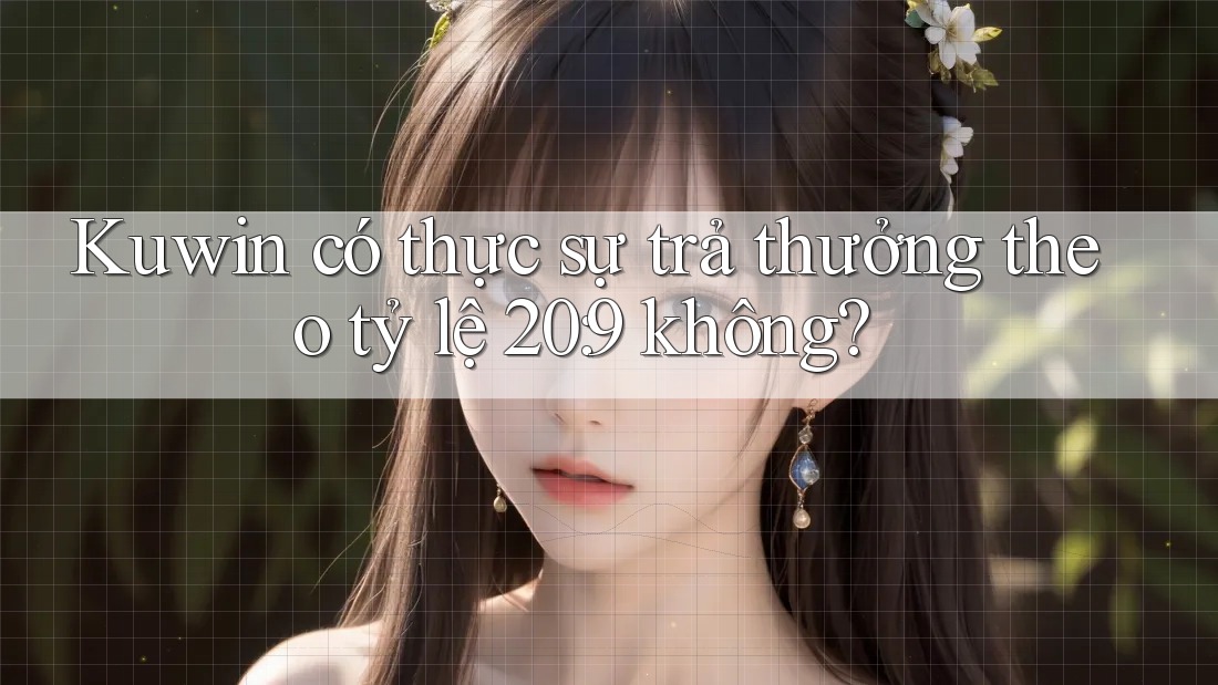 Kuwin có thực sự trả thưởng theo tỷ lệ 20: 9 không?