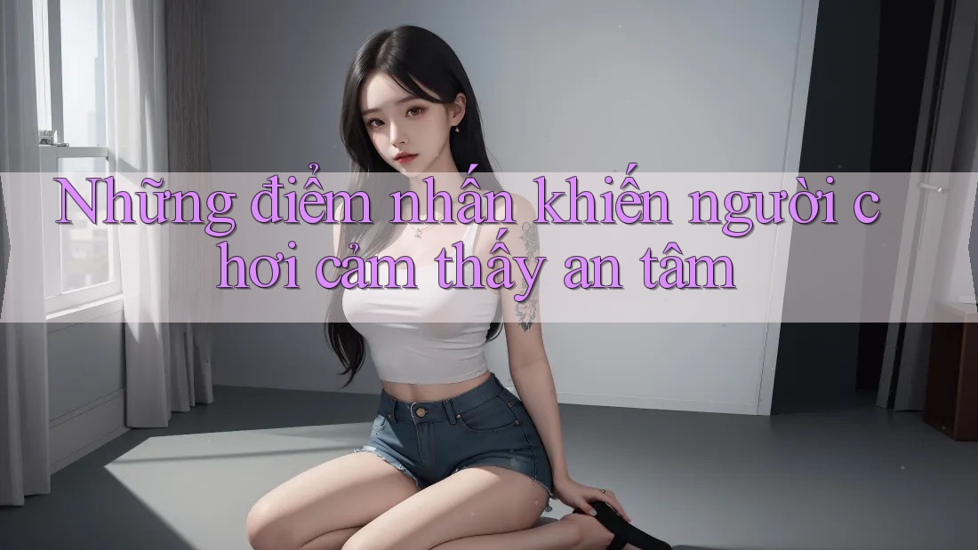 Những điểm nhấn khiến người chơi cảm thấy an tâm Những điểm nhấn khiến người chơi cảm thấy an tâm