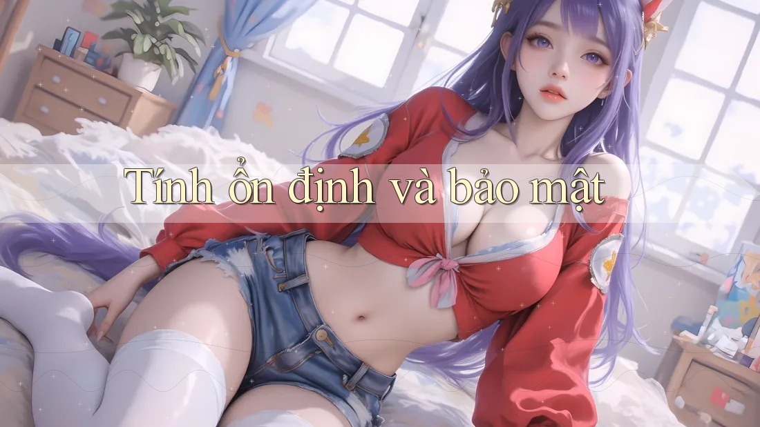 Tính ổn định và bảo mật