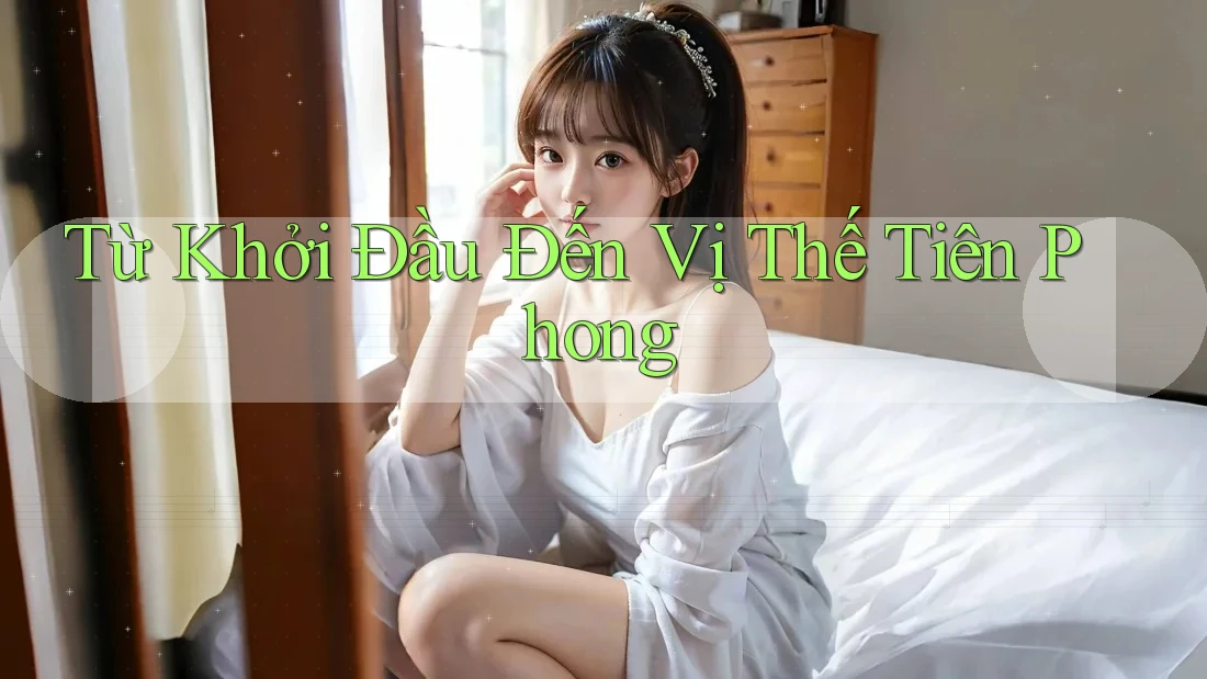 Từ Khởi Đầu Đến Vị Thế Tiên Phong